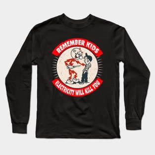 Remember kids electricity will kill you Long Sleeve T-Shirt